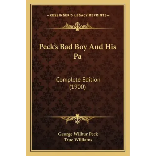 Peck's Bad Boy And His Pa: Complete Edition (1900)