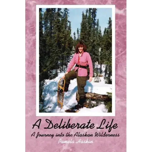 A Deliberate Life: A Journey Into the Alaskan Wilderness