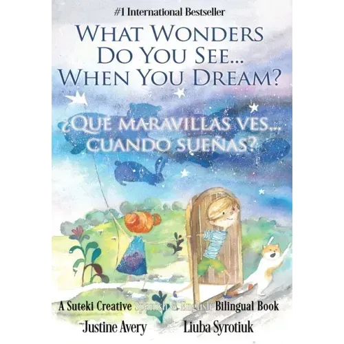 What Wonders Do You See... When You Dream? / ¿Qué maravillas ves... cuando sueñas?: A Suteki Creative Spanish & English Bilingual Book