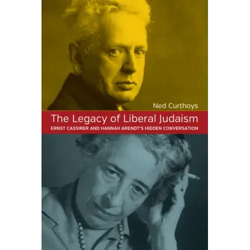 The Legacy of Liberal Judaism: Ernst Cassirer and Hannah Arendt's Hidden Conversation