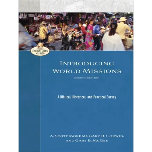 Introducing World Missions: A Biblical, Historical, and Practical Survey