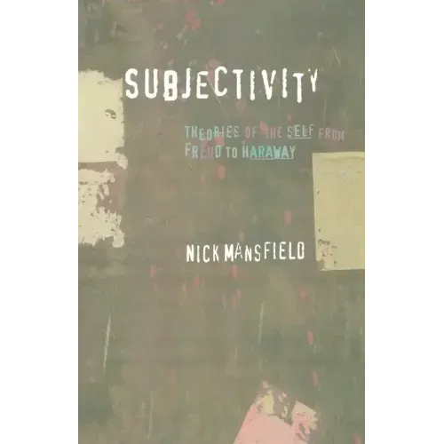 Subjectivity: Theories of the Self from Freud to Haraway