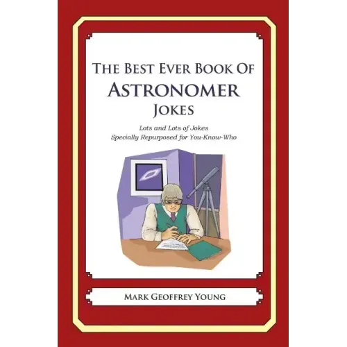 The Best Ever Book of Astronomer Jokes: Lots and Lots of Jokes Specially Repurposed for You-Know-Who