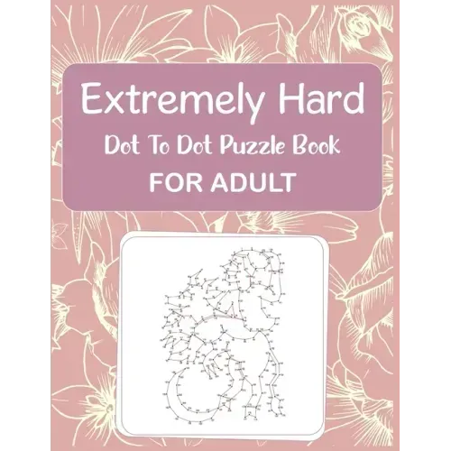 Extremely Hard Dot to Dot Puzzle Book For Adult