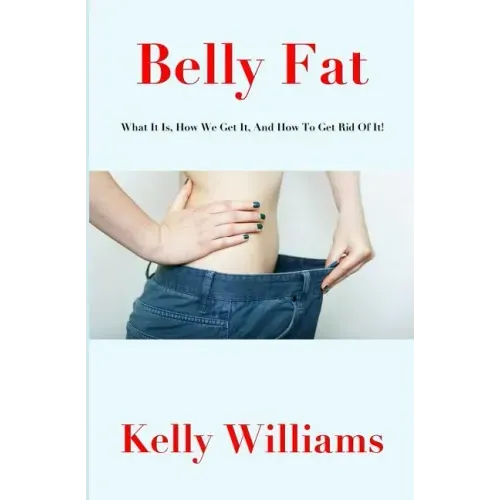 Belly Fat: What It Is, How We Get It, and How to Get Rid of It!