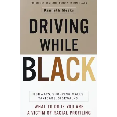 Driving While Black: Highways, Shopping Malls, Taxi Cabs, Sidewalks: How to Fight Back If You Are a Victim of Racial Profiling