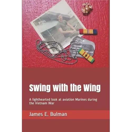 Swing with the Wing: A lighthearted look at aviation Marines during the Vietnam War