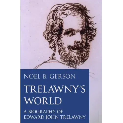 Trelawny's World: A Biography of Edward John Trelawny