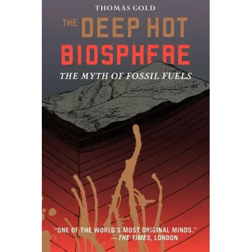 The Deep Hot Biosphere: The Myth of Fossil Fuels