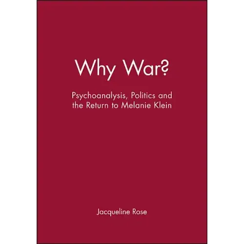 Why War?: Psychoanalysis, Politics and the Return to Melanie Klein