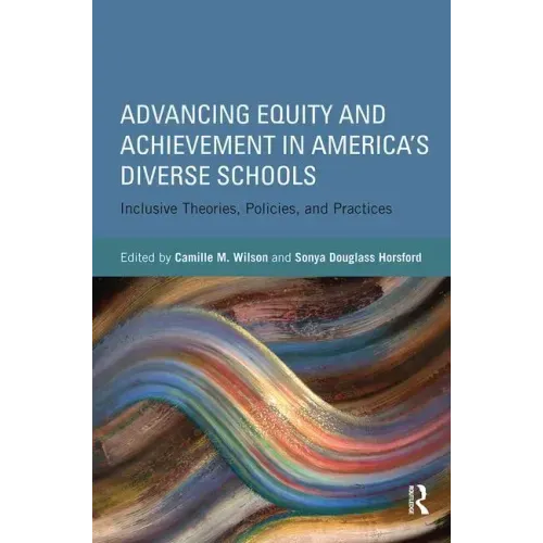 Advancing Equity and Achievement in America's Diverse Schools: Inclusive Theories, Policies, and Practices
