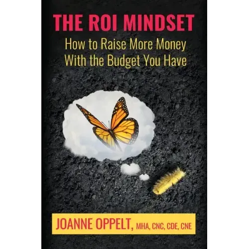 The ROI Mindset: How to Raise More Money with the Budget You Have