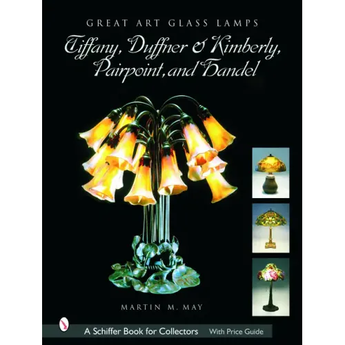 Great Art Glass Lamps: Tiffany, Duffner & Kimberly, Pairpoint, and Handel