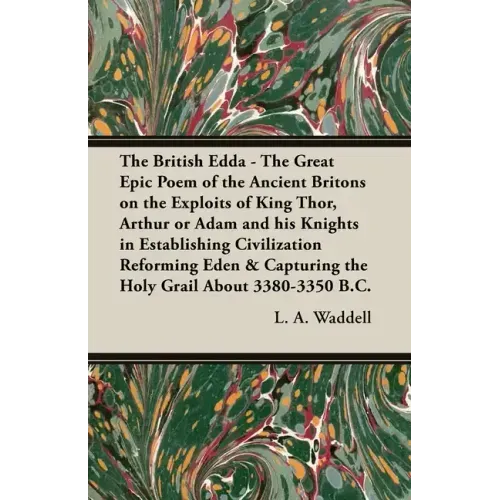 The British Edda: The Great Epic Poem of the Ancient Britons on the Exploits of King Thor, Arthur or Adam and his Knights in Establishin