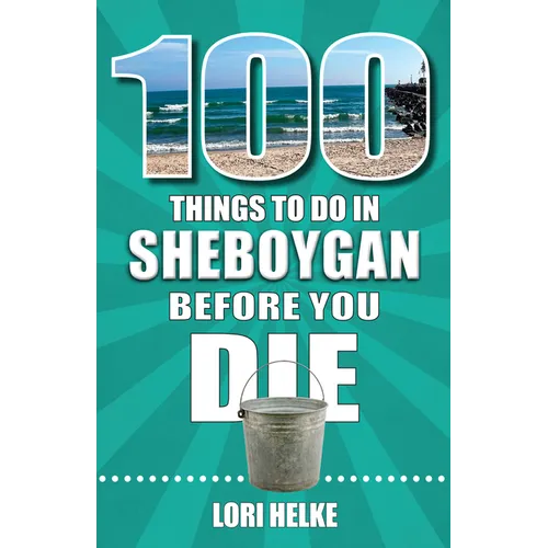 100 Things to Do in Sheboygan Before You Die