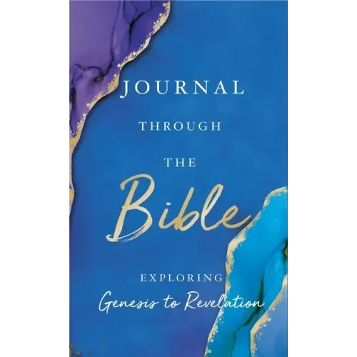 Journal Through the Bible: Explore Genesis to Revelation