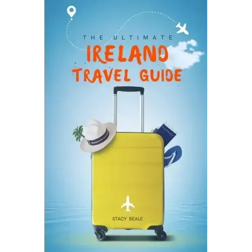The Ultimate Ireland Travel Guide: Plan the Perfect Irish Vacation