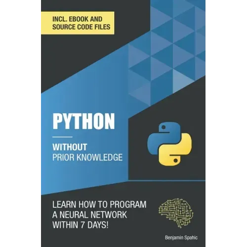 Python 3 Without Prior Knowledge: Learn how to program a neural network within 7 days
