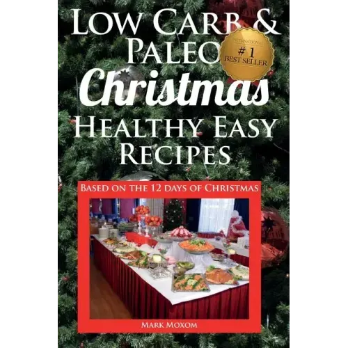 Low Carb & Paleo Christmas - Healthy Easy Recipes: Lowcarb and Paleo Recipes based on the 12 days of Christmas