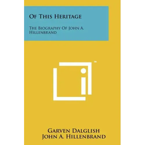 Of This Heritage: The Biography of John A. Hillenbrand