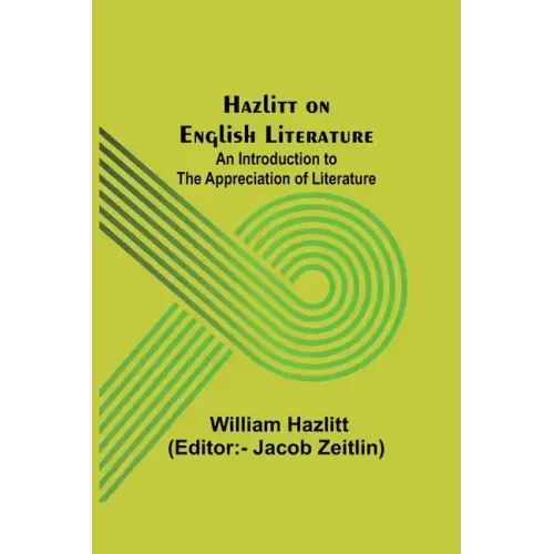 Hazlitt on English Literature: An Introduction to the Appreciation of Literature