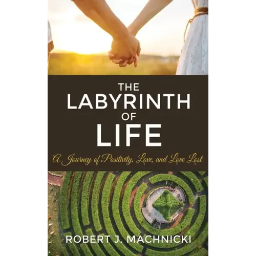The Labyrinth of Life: A Journey of Positivity, Love, and Love Lost
