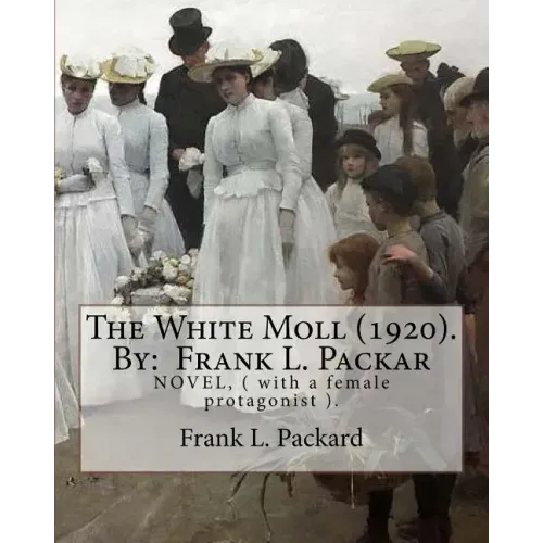 The White Moll (1920). By: Frank L. Packard: NOVEL, ( with a female protagonist ).