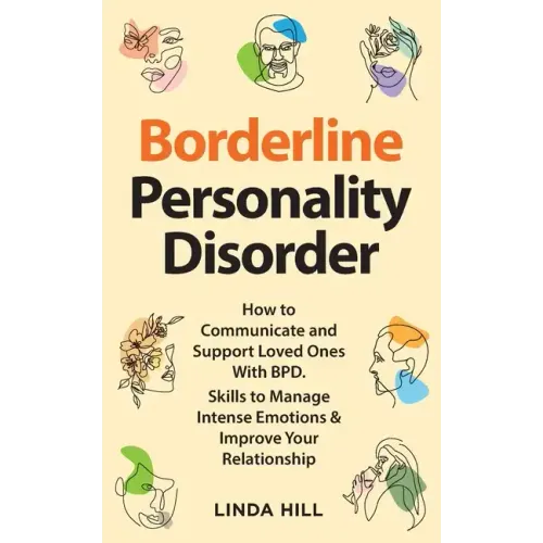 Borderline Personality Disorder: How to Communicate and Support Loved Ones With BPD. Skills to Manage Intense Emotions & Improve Your Relationship (Br
