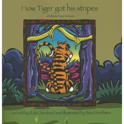 How Tiger Got His Stripes: A Folktale from Vietnam