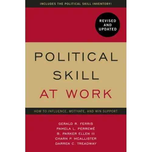 Political Skill at Work, Revised and Updated: How to Influence, Motivate, and Win Support