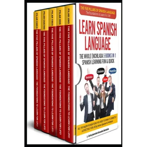 Learn Spanish Language The Whole Enchilada 5 BOOKS IN 1 Spanish Learning FUN & QUICK: The Five Pillars of The Spanish Language The Foundations to Lear
