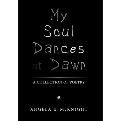 My Soul Dances at Dawn: A Collection of Poetry