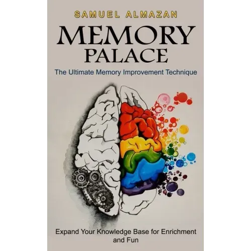 Memory Palace: The Ultimate Memory Improvement Technique (Expand Your Knowledge Base for Enrichment and Fun)