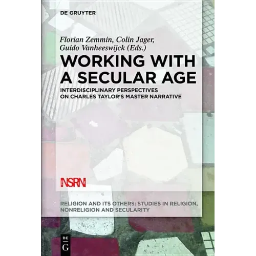 Working with a Secular Age: Interdisciplinary Perspectives on Charles Taylor's Master Narrative