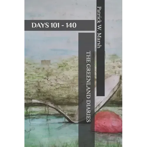 The Greenland Diaries: Days 101 - 140: Part Two of the Greenland Diaries