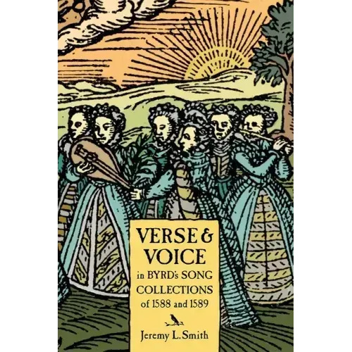 Verse and Voice in Byrd's Song Collections of 1588