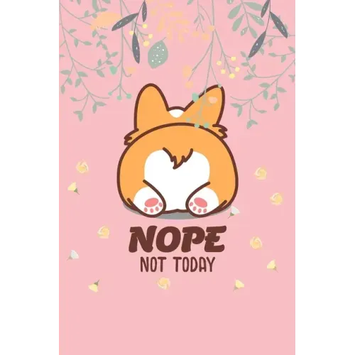 Nope Not Today: Corgi Butt-Funny Lazy Diary-Notebook- 6x9 120 Pages Cute Gift For Girl-Women Dogs Lover, Pet Owner