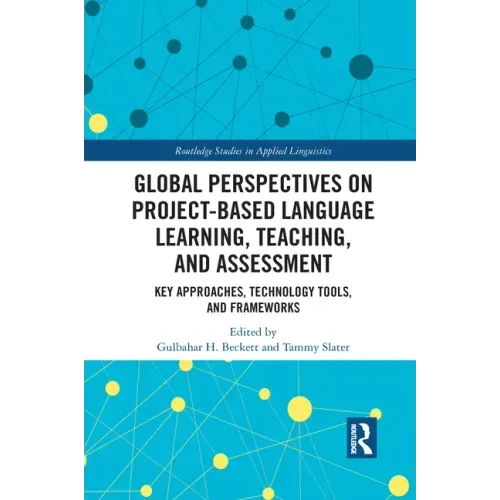 Global Perspectives on Project-Based Language Learning, Teaching, and Assessment: Key Approaches, Technology Tools, and Frameworks