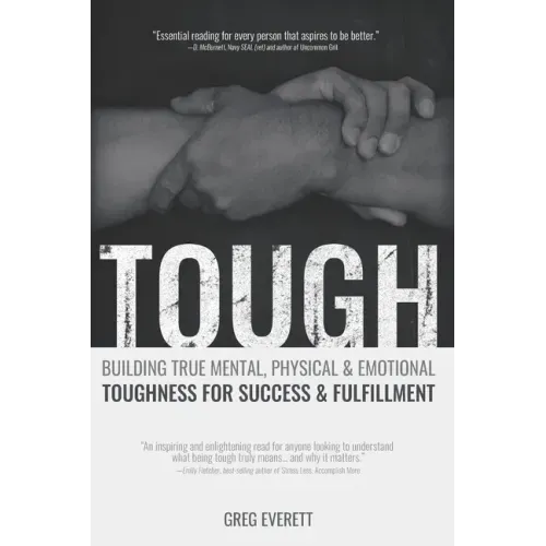 Tough: Building True Mental, Physical & Emotional Toughness for Success & Fulfillment