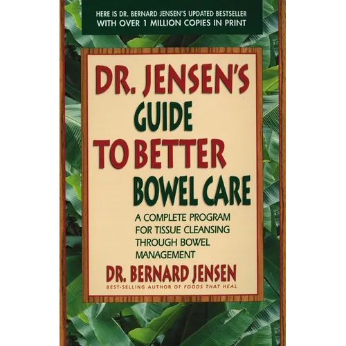 Dr. Jensen's Guide to Better Bowel Care: A Complete Program for Tissue Cleansing Through Bowel Management