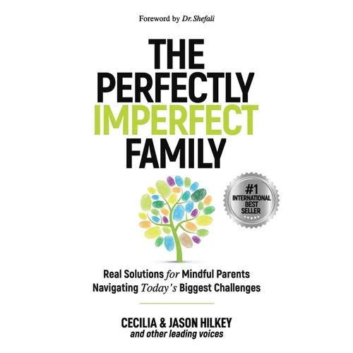 The Perfectly Imperfect Family: Real Solutions for Mindful Parents Navigating Today's Biggest Challenges
