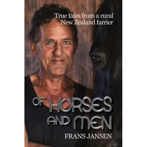 Of Horses and Men: True tales from a rural New Zealand farrier