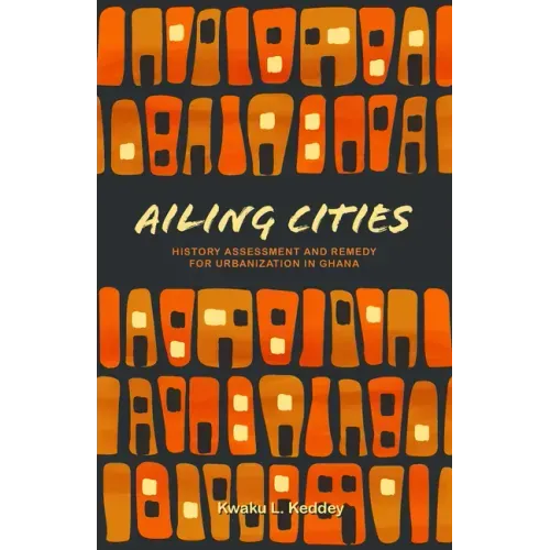 Ailing Cities: The History, Assessment, and Remedy for Urbanization in Ghana