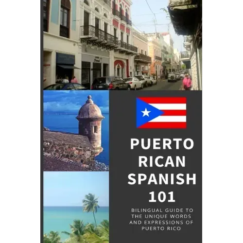 Puerto Rican Spanish 101: Bilingual Dictionary and Phrase Book for Spanish Learners and Travelers to Puerto Rico