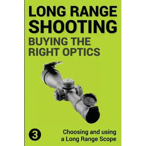 Precision Long Range Shooting And Hunting: Choosing and using a Long Range Rifle Scope