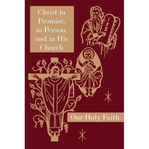 Christ in Promise, in Person, and in His Church: Our Holy Faith Series