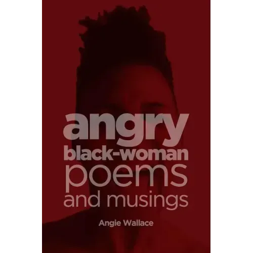 Angry Black-Woman Poems and Musings