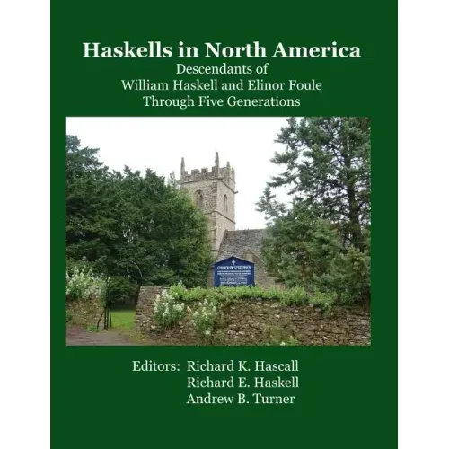 Haskells in North America: Descendants of William Haskell and Elinor Foule Through Five Generations