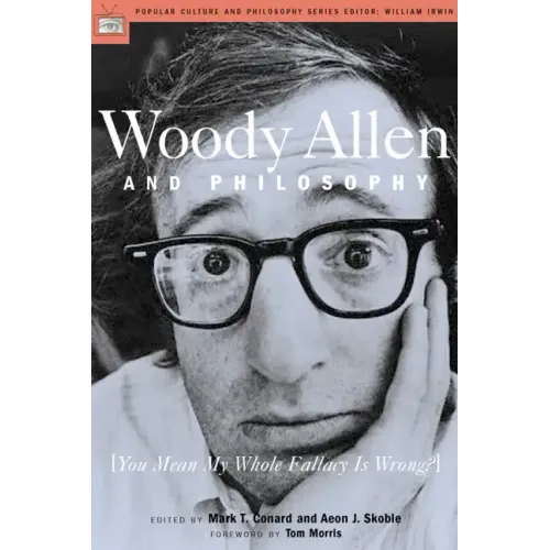 Woody Allen and Philosophy: You Mean My Whole Fallacy Is Wrong?