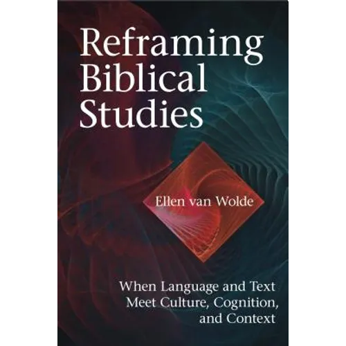 Reframing Biblical Studies: When Language and Text Meet Culture, Cognition, and Context